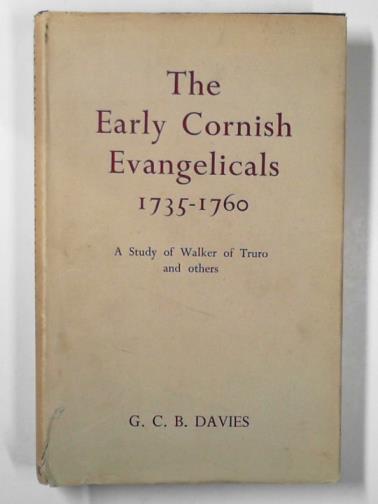 DAVIES, G. C. B. - Early Cornish Evangelicals 1735-1760