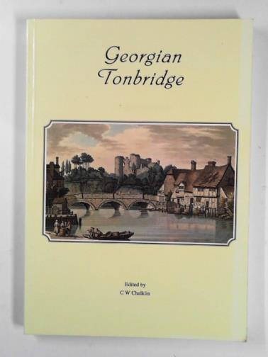 CHALKLIN, C.W. (editor) - Georgian Tonbridge