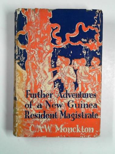 MONCKTON, C.A.W. - Further adventures of a New Guinea resident magistrate
