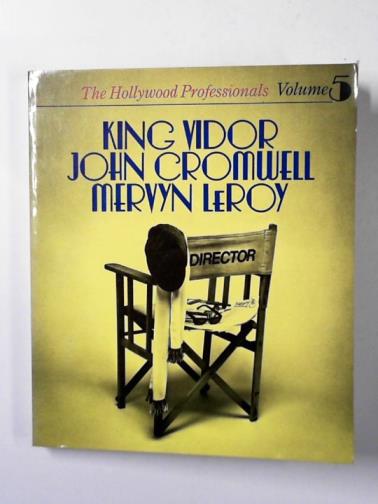 DENTON, Clive & others - Hollywood professionals vol. 5: King Vidor, John Cromwell, Mervyn LeRoy