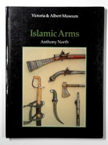 NORTH, Anthony - An introduction to Islamic arms