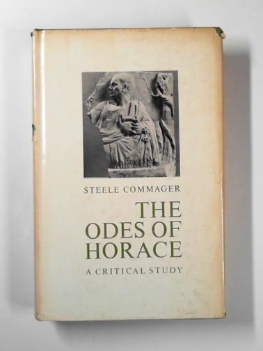 COMMAGER, Steele - The odes of Horace: a critical study