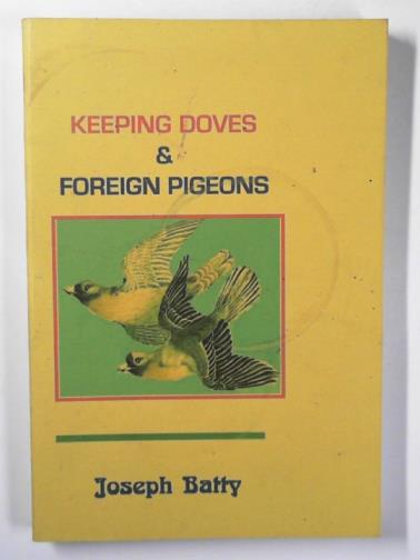 BATTY, Joseph - Keeping doves and foreign pigeons