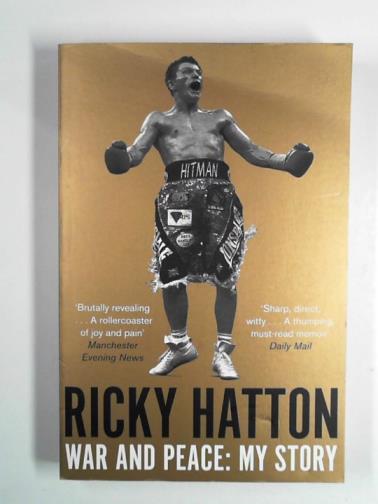 HATTON, Ricky - War and peace: my story
