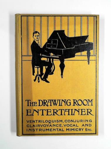 BULLIVANT, Cecil - The drawing-room entertainer: a practical guide to the art of amateur and semi-professional entertaining