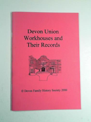 BOLT, Barbara - Devon Union workhouses and their records