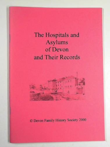 BOLT, Barbara - The hospitals and asylums of Devon and their records