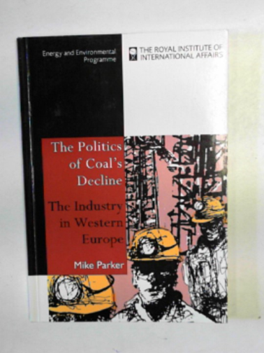 PARKER, Mike - The politics's of coal's decline: the industry in Western Europe