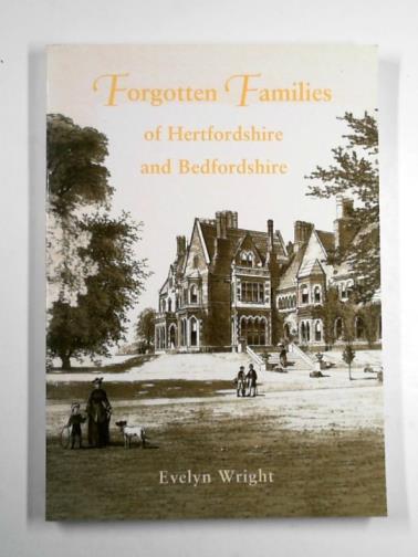 WRIGHT, Evelyn - Forgotten families of Hertfordshire and Bedfordshire