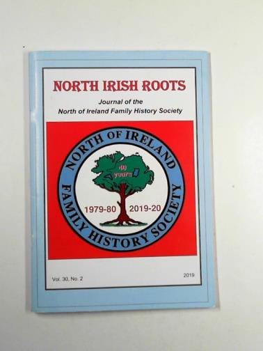 McKEAG, Michael (ed) - North Irish Roots: Journal of the North of Ireland Family History Society, vol.30, no.2, 2019