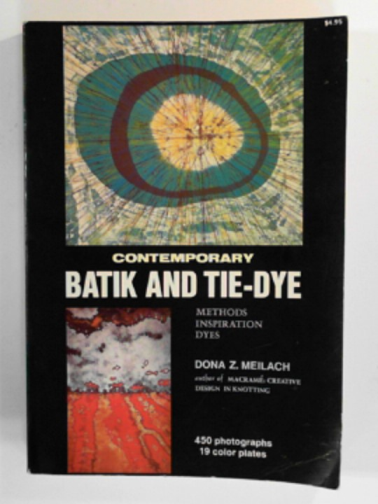 MEILACH, Dona Z. - Contemporary Batik and tie-dye; Methods, inspiration, dyes,