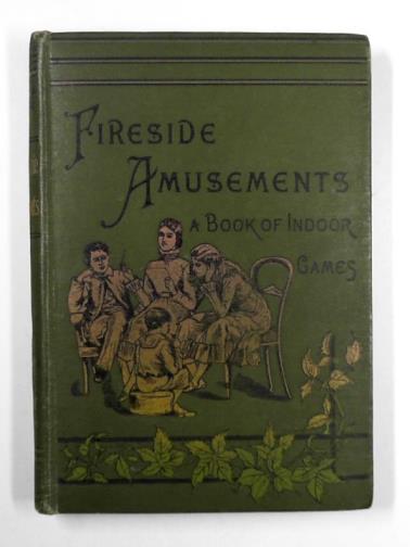  - Fireside amusements, a book of indoor games