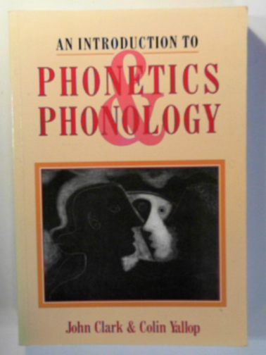 CLARK, John; YALLOP, Colin - An introduction to phonetics and phonology (Blackwell Textbooks in Linguistics)