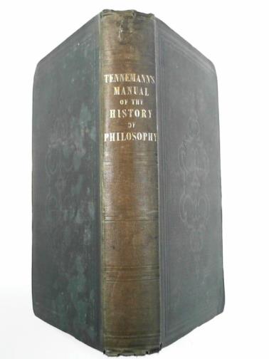 TENNEMANN, Wilhelm Gottlieb /JOHNSON, Arthur (trans) - A manual of the history of philosophy, translated from the German of Tennemann by the Rev. Arthur Johnson