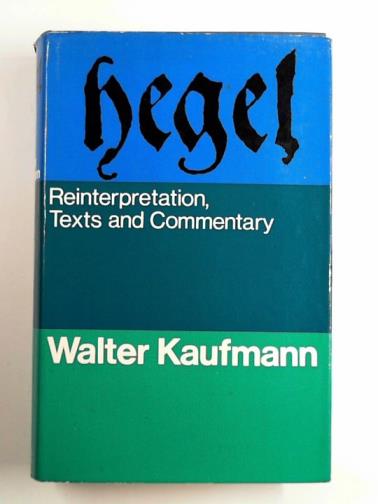 KAUFMANN, Walter - Hegel: reinterpretation, texts, and commentary