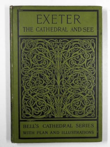 ADDLESHAW, Percy - The Cathedral Church of Exeter: a description of its fabric and a brief history of the episcopal see