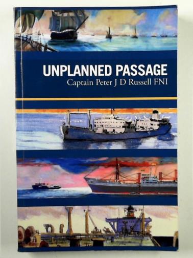 RUSSELL, Peter J.D. - Unplanned passage: the autobiography and illustrations of a London marine pilot