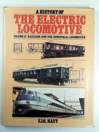 HAUT, F. J. G. - A history of the electric locomotive, vol. 2