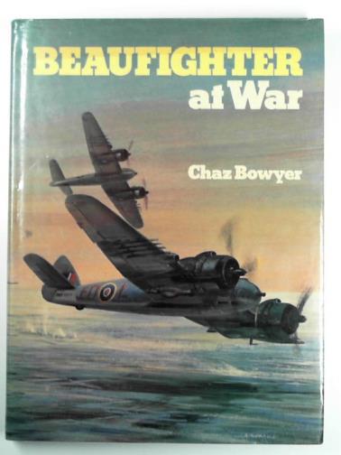 BOWYER, Chaz - Beaufighter at war