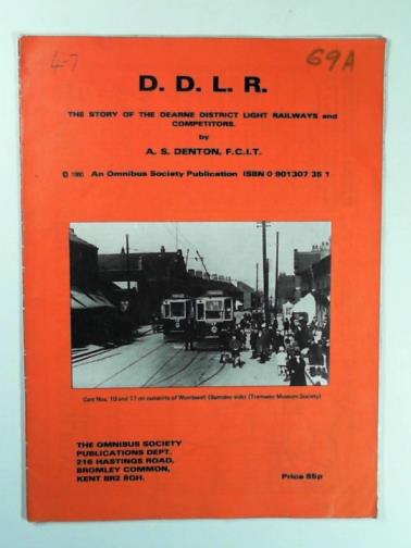 DENTON, A. S. - D. D. L. R.: the story of the Dearne District Light Railways and Competitors