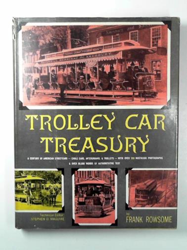 ROWSOME, Frank - Trolley car treasury: a century of American streetcars - horsecars, cable cars, interurbans, and trolleys