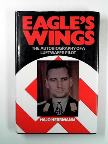 HERRMANN, Hajo - Eagle's Wings the autobiography of a Luftwaffe Pilot