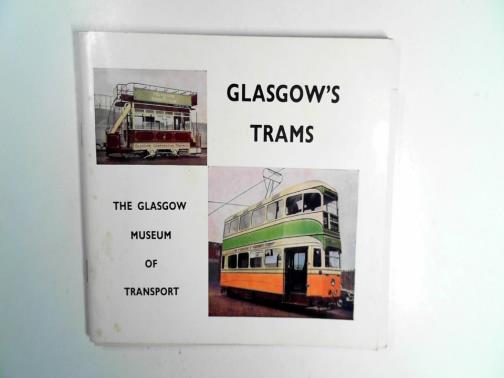 BROWNING, Anthony S E - Glasgow's trams: their history and a descriptive guide to the various types which have been used
