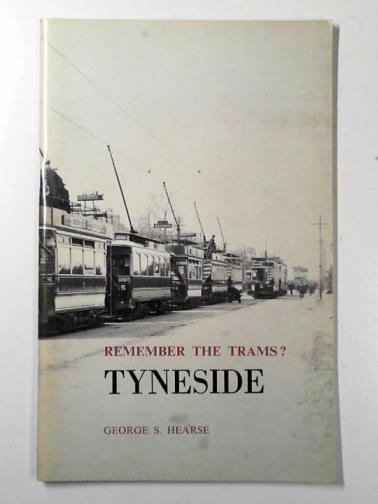 HEARSE, George S. - Remember the trams? Tyneside