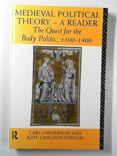FORHAN, Kate Langdon & NEDERMAN, Cary Joseph (eds) - Medieval political theory: a reader: the quest for the body politic 1100-1400