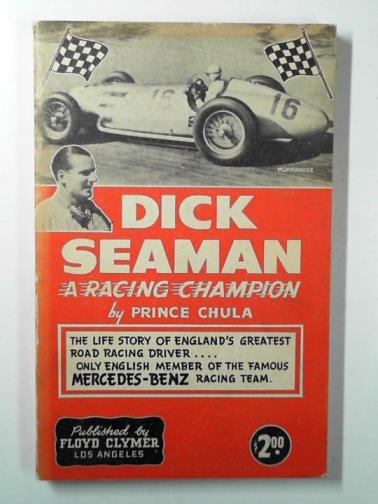 PRINCE CHULA - Dick Seaman a racing champion
