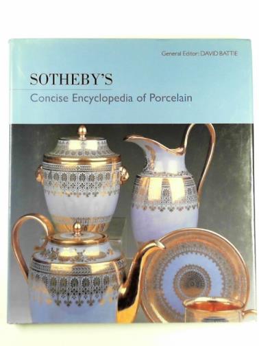 BATTIE, David (ed) - Sotheby's concise encyclopedia of porcelain