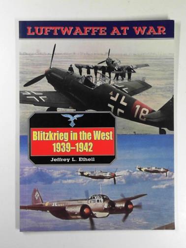ETHELL, Jeffrey - Blitzkrieg in the West: 1939-42: Luftwaffe at war