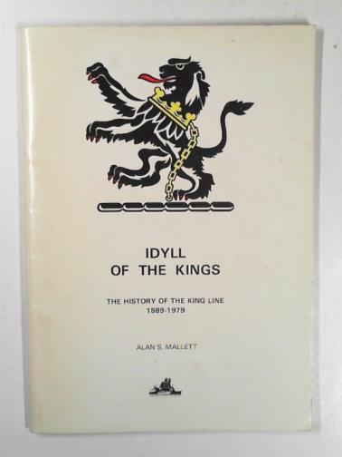 MALLETT, Alan S. - Idyll of the Kings: the story of the King Line - its ships and the men who sailed and managed them