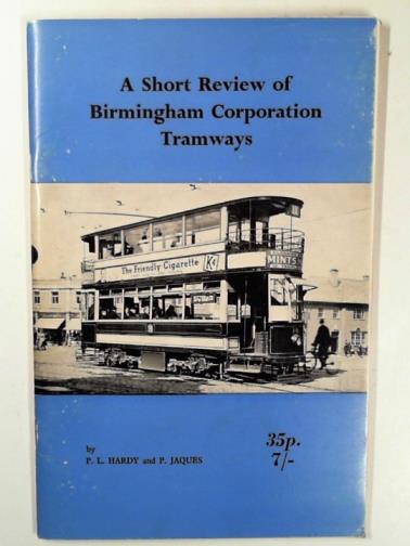 HARDY, P.L. and JAQUES, P. - A short review of Birmingham Corporation tramways