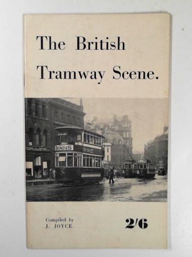 JOYCE, J. (compiler) - The British tramway scene