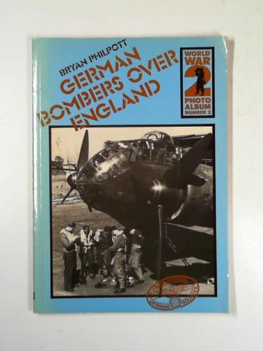 PHILPOTT, Bryan - German bombers over England: a selection of wartime photographs from the Bundesarchiv, Koblenz