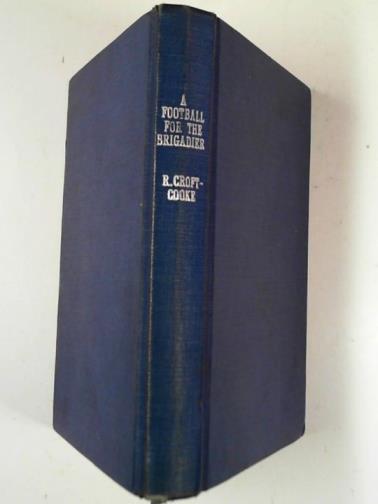 CROFT-COOKE. Rupert - A Football for the Brigadier and other stories