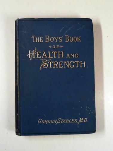 GORDON-STABLES - The boys' book of health & strength