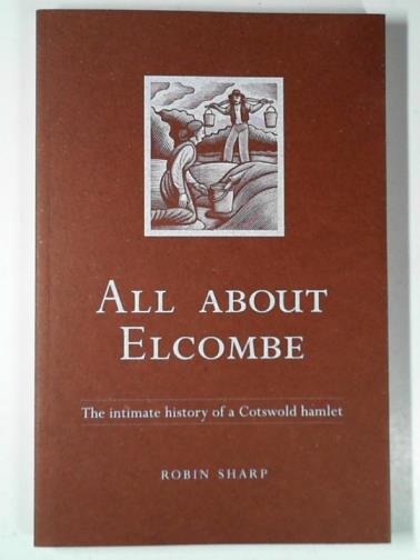 SHARP, Robin - All about Elcombe: the intimate history of a Cotswold hamlet