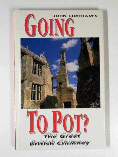 CHATHAM, John H. - Going to pot? the glorious saga of the great British chimney