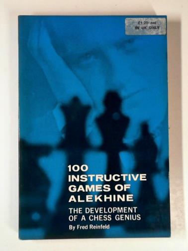 REINFELD, Fred - The development of a chess genius: 100 instructive games of Alekhine