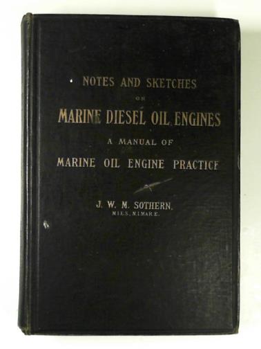 SOTHERN, J.W.M - Notes and sketches on marine diesel oil engines: a manual of marine oil engine practice