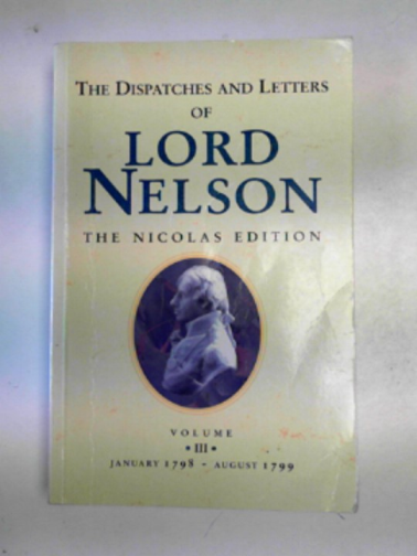 NELSON, Horatio - The dispatches and letters of Lord Nelson, vol.3: January 1798 to August 1799