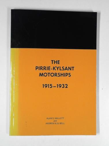 MALLETT, Alan S. & BELL, Andrew M. B. - The Pirrie-Kylsant Motorships, 1915-1932