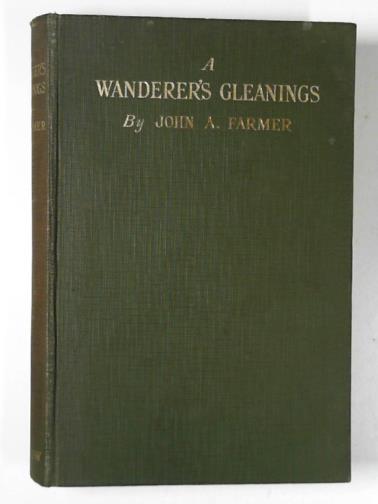 FARMER, John A - A wanderer's gleanings: round and about Gloucestershire