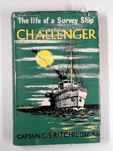 RITCHINE, G. S - 'Challenger': the life of a survey ship