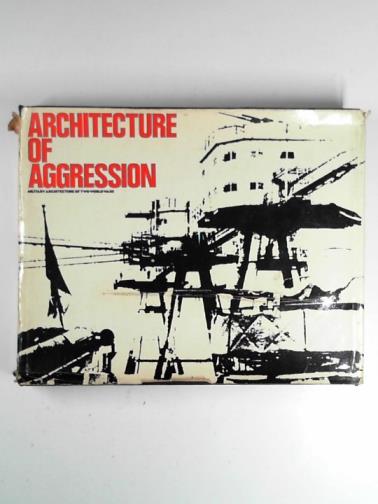 MALLORY, Keith & OTTAR, Arvid - Architecture of aggression: a history of military architecture in North West Europe 1900-1945
