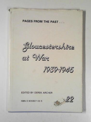 ARCHER, Derek (ed) - Gloucestershire at war, 1939-45