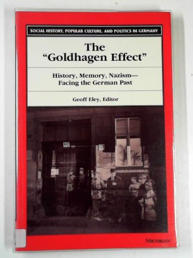 ELEY, Geoff (ed) - The Goldhagen effect: history, memory, Nazism - facing the German past