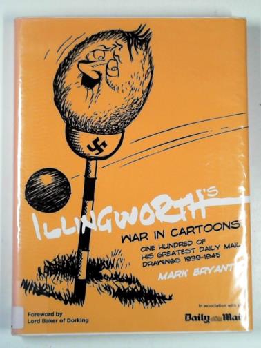 BRYANT, Mark - Illingworth's war in cartoons: one hundred of his greatest drawings from the Daily Mail 1939-1945